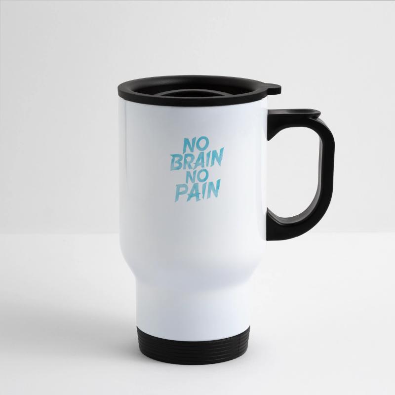 NO BRAIN NO PAIN