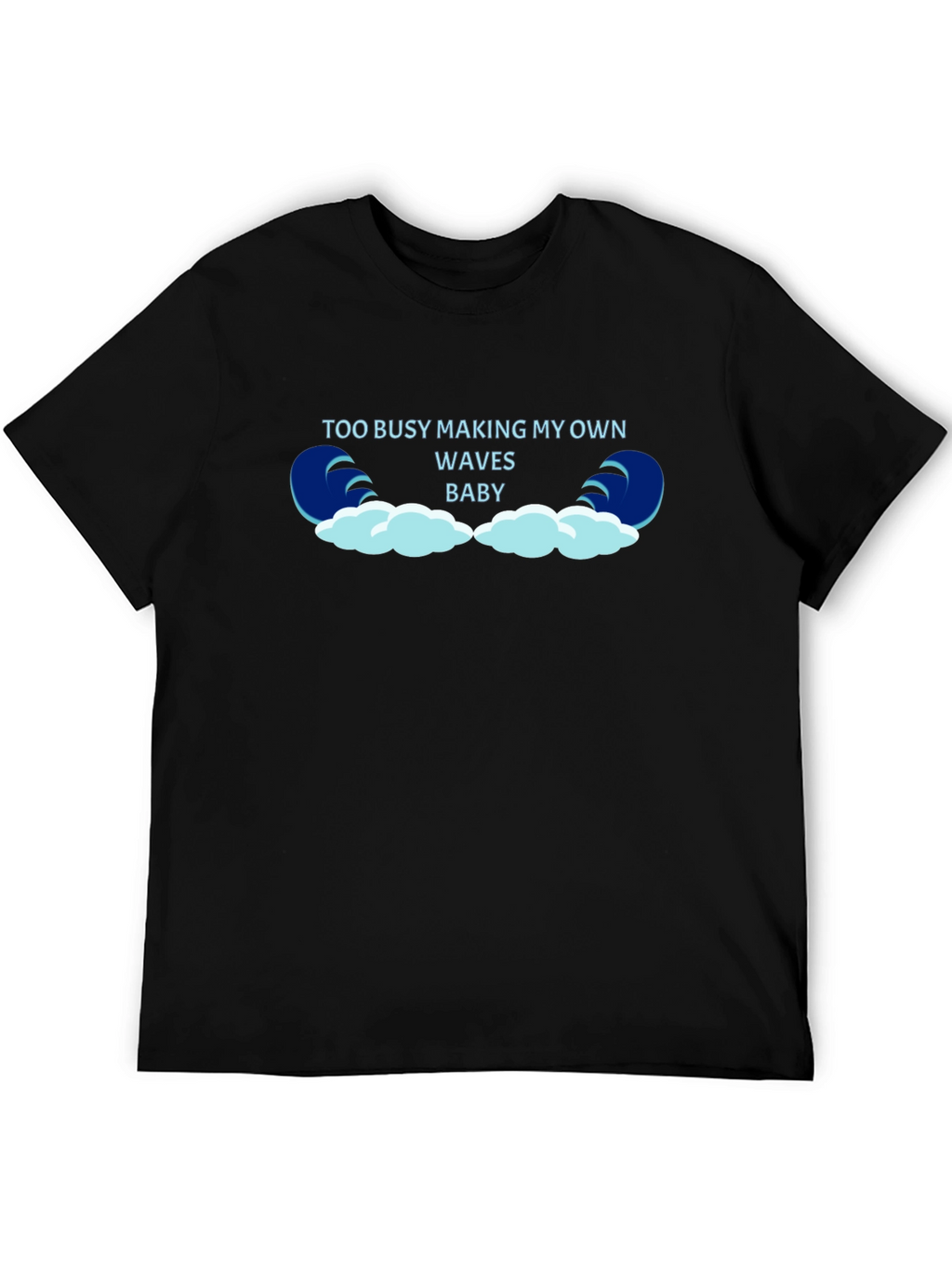 Too Busy Making My Own Waves Black T-Shirt