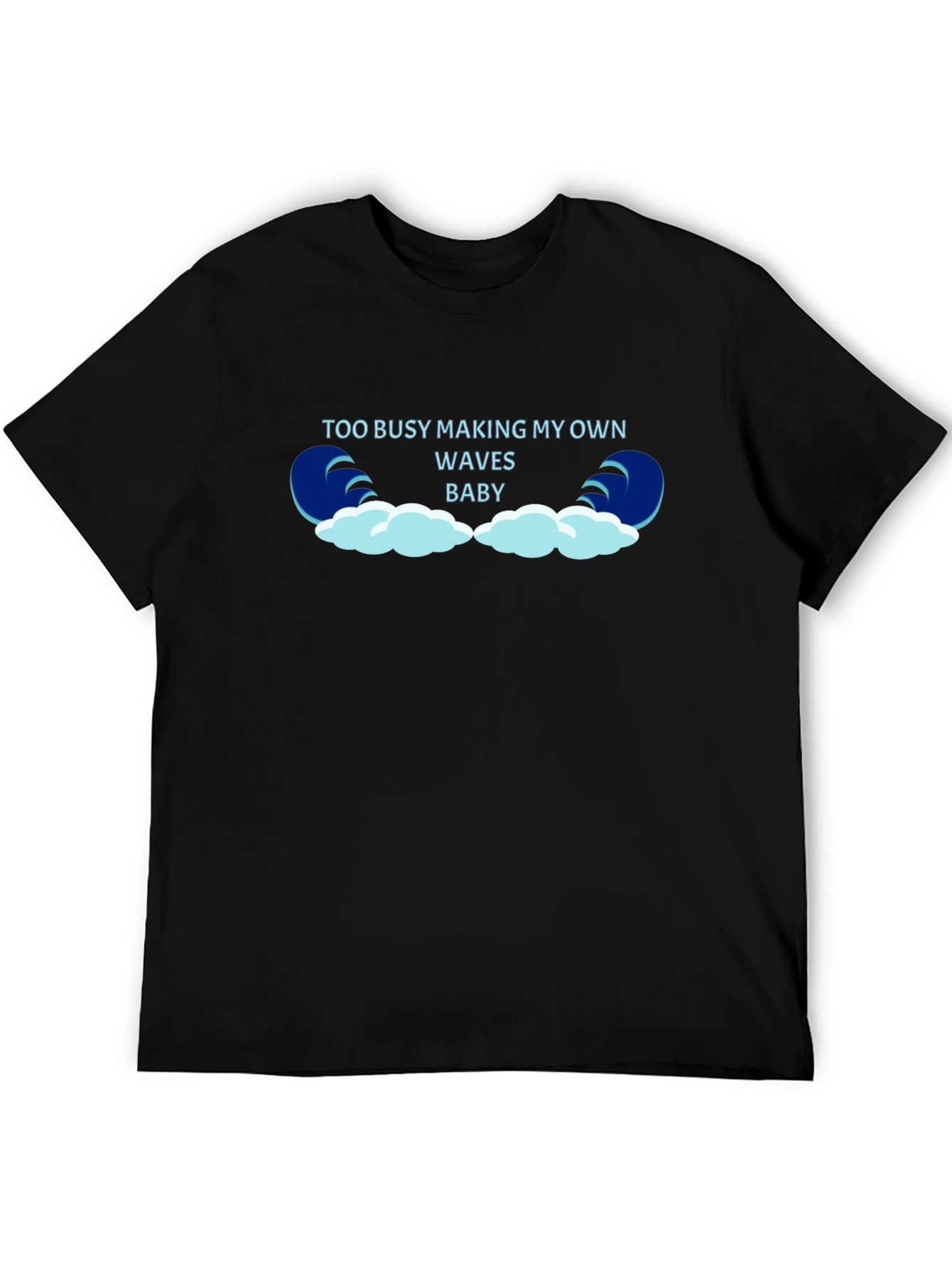 Too Busy Making My Own Waves Black T-Shirt