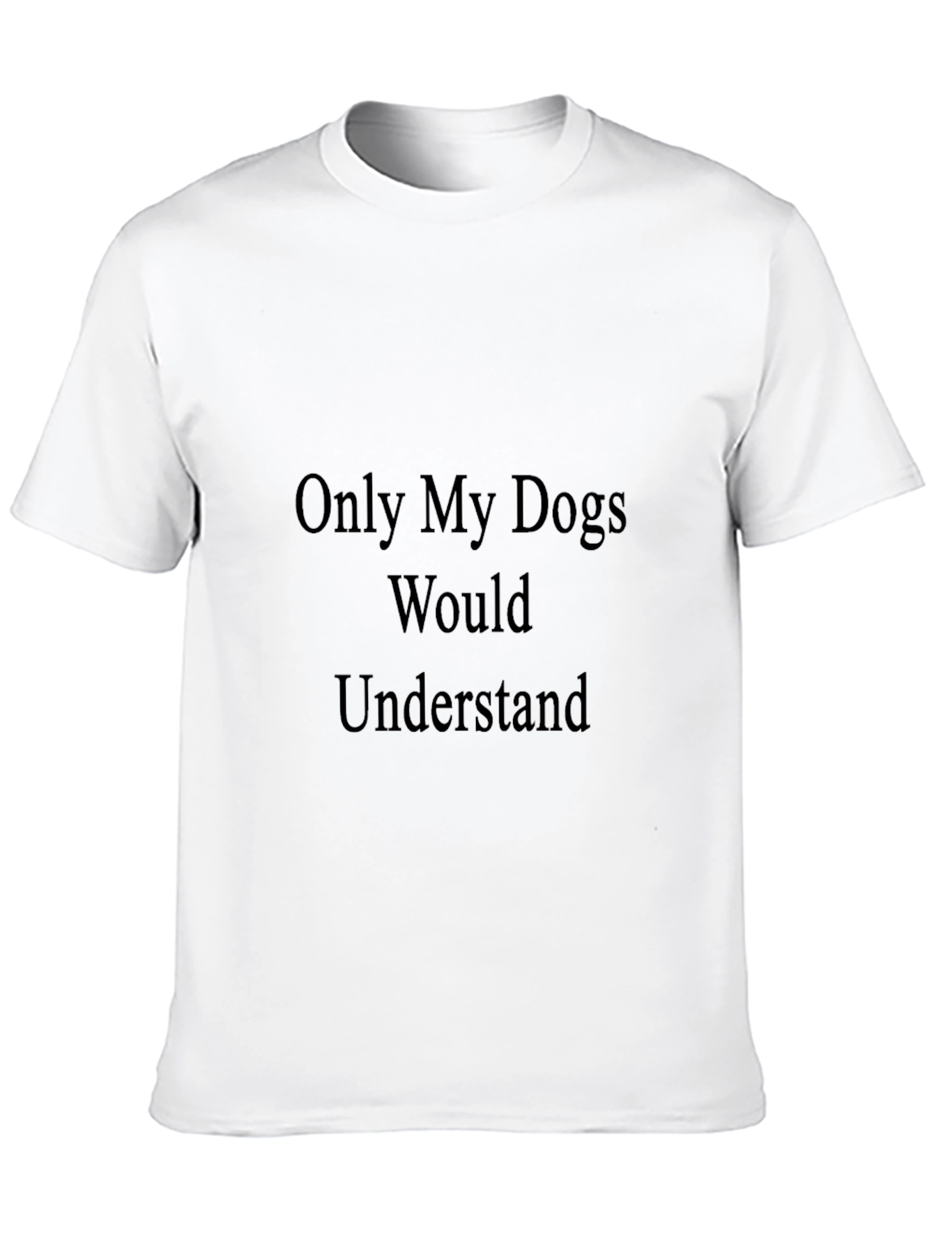 Dogs Understand T-Shirt