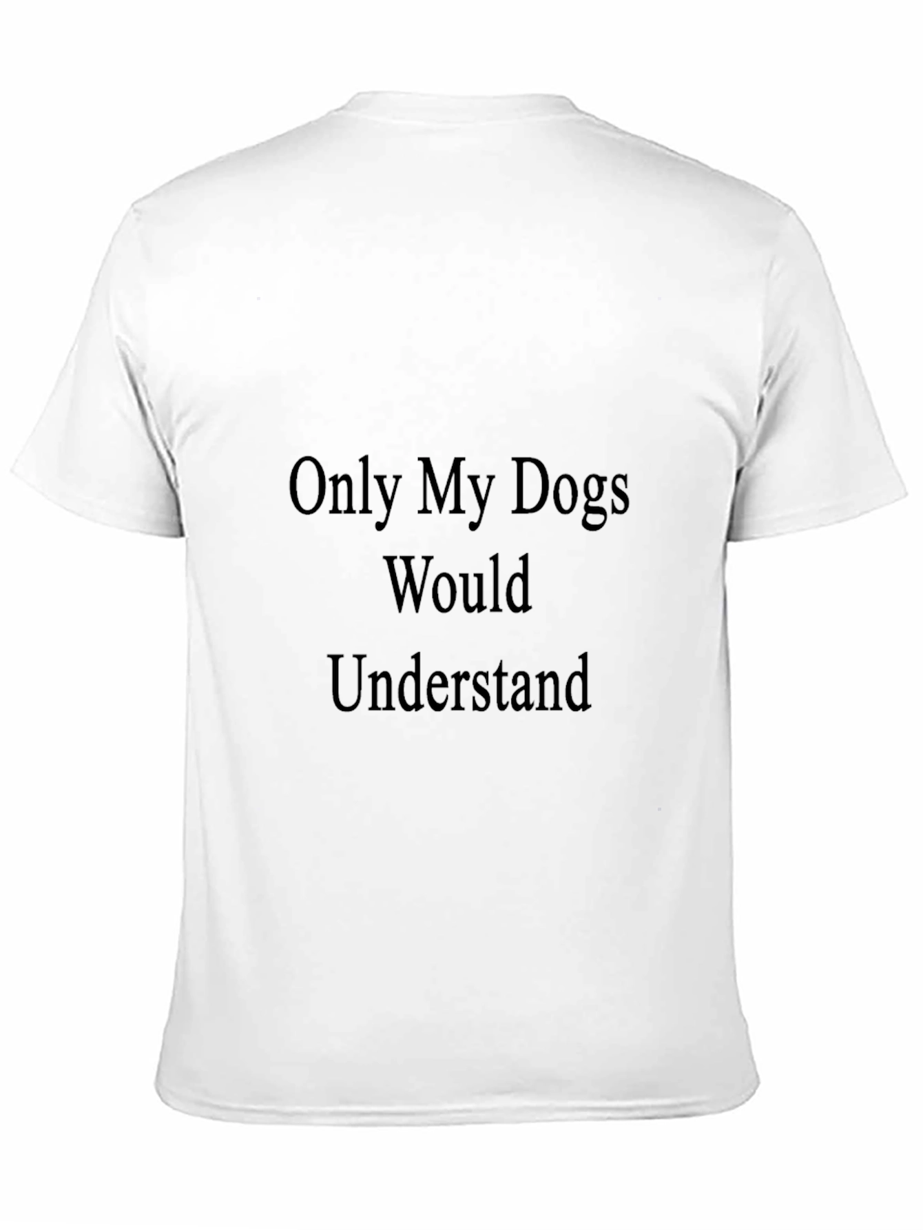 Dogs Understand T-Shirt