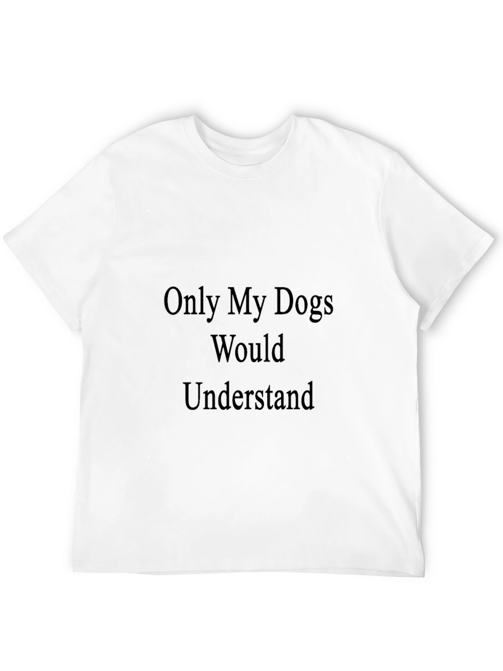 Dogs Understand T-Shirt