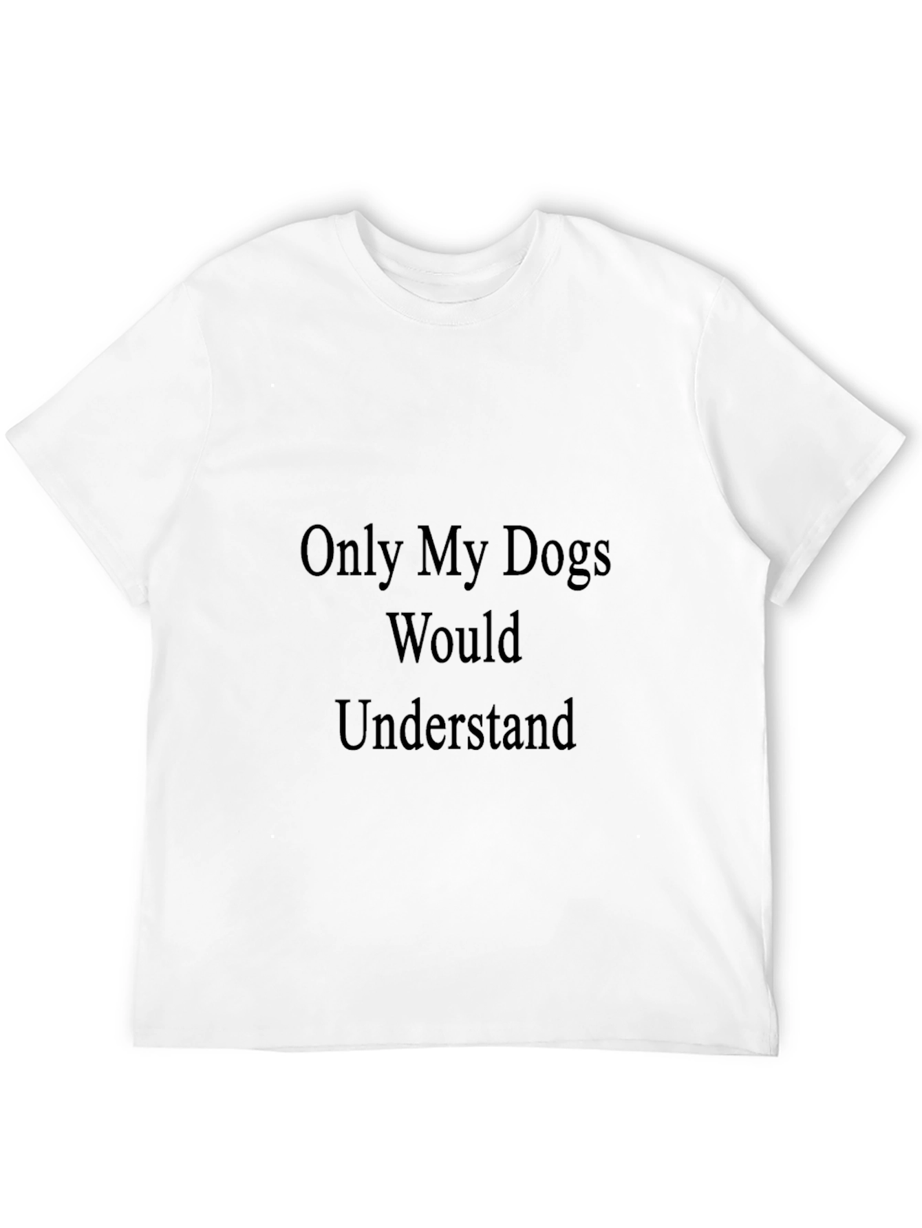 Dogs Understand T-Shirt