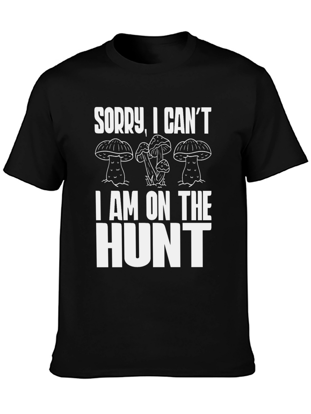 Mushroom Hunter T-Shirt - Sorry I Cant