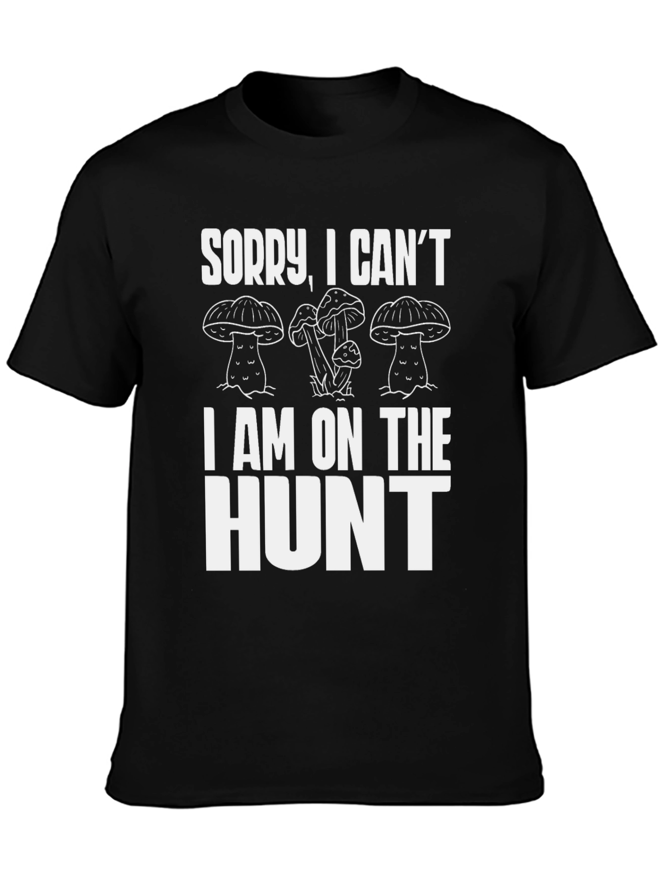 Mushroom Hunter T-Shirt - Sorry I Cant