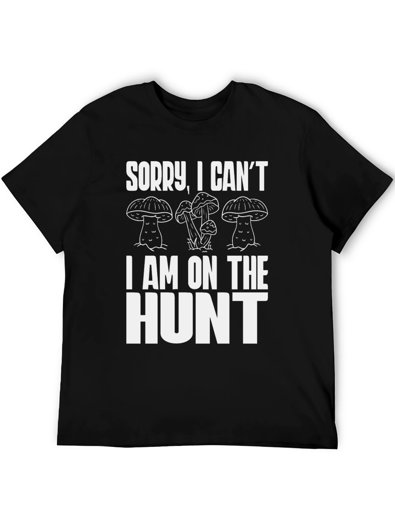 Mushroom Hunter T-Shirt - Sorry I Cant