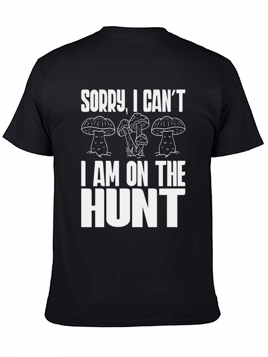 Mushroom Hunter T-Shirt - Sorry I Cant