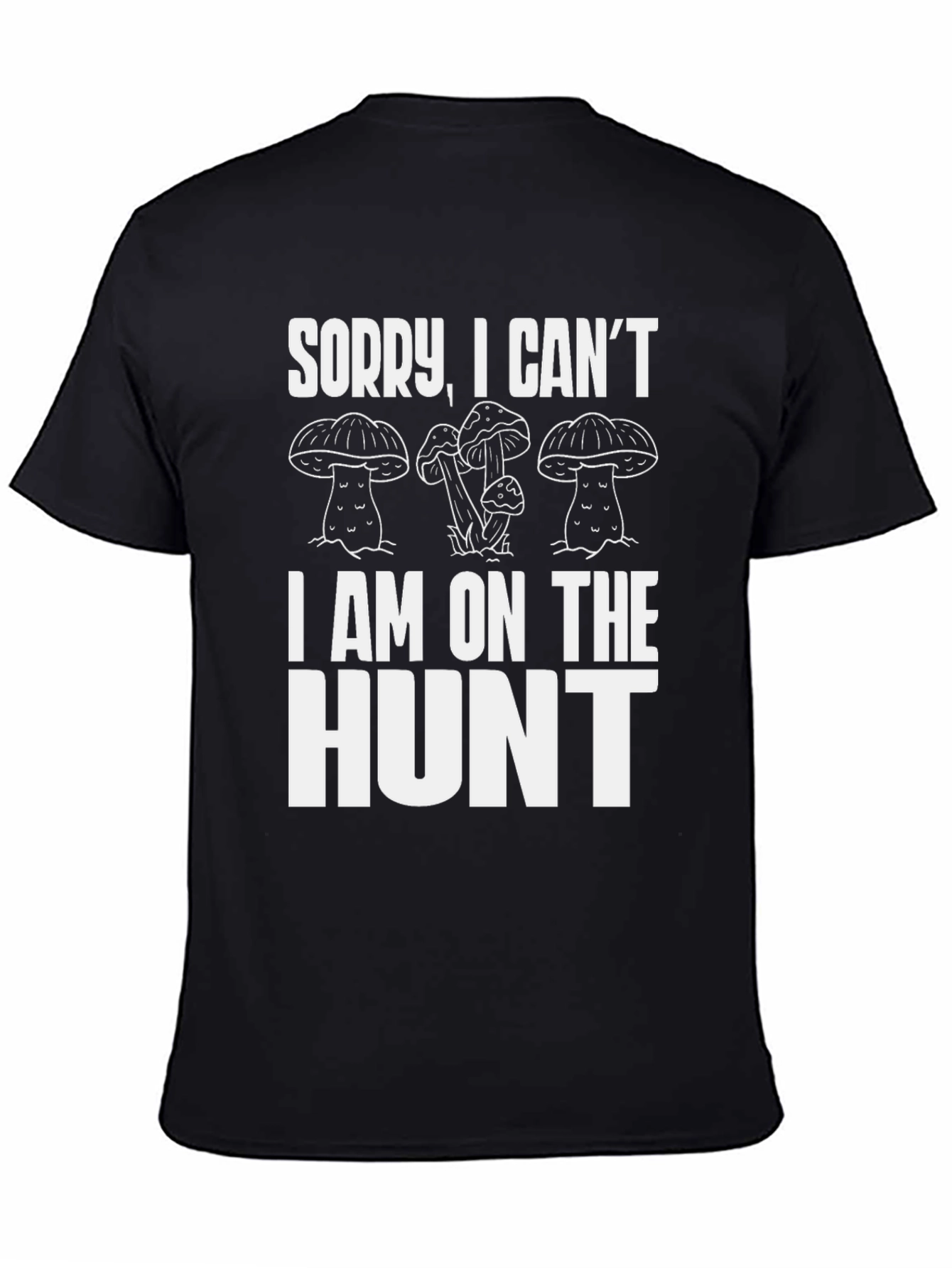 Mushroom Hunter T-Shirt - Sorry I Cant