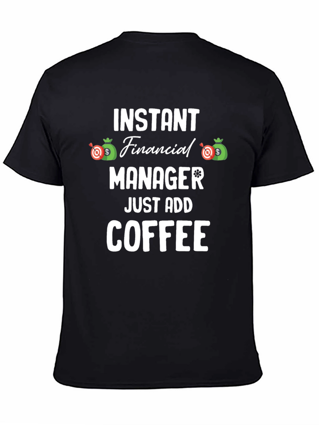Instant Financial Manager T-Shirt - Just Add Coffee