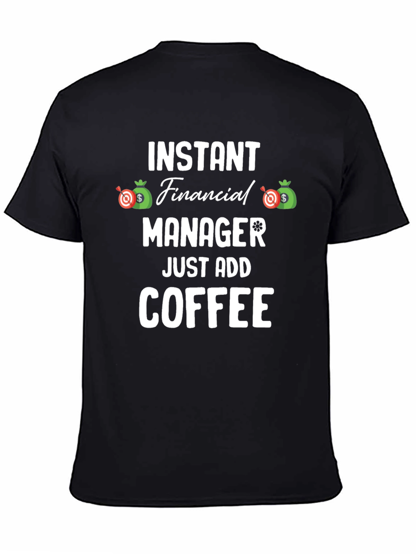 Instant Financial Manager T-Shirt - Just Add Coffee