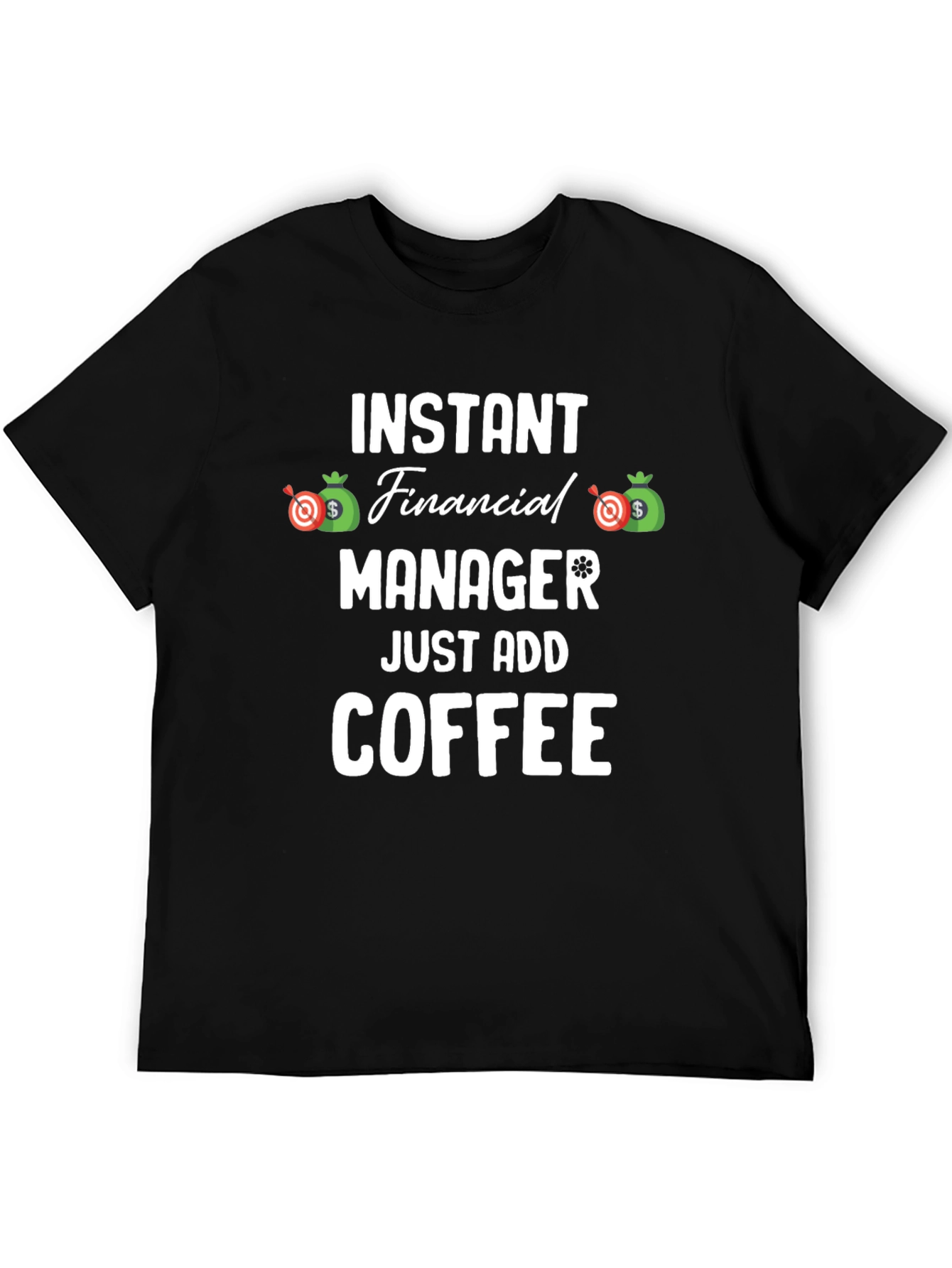 Instant Financial Manager T-Shirt - Just Add Coffee