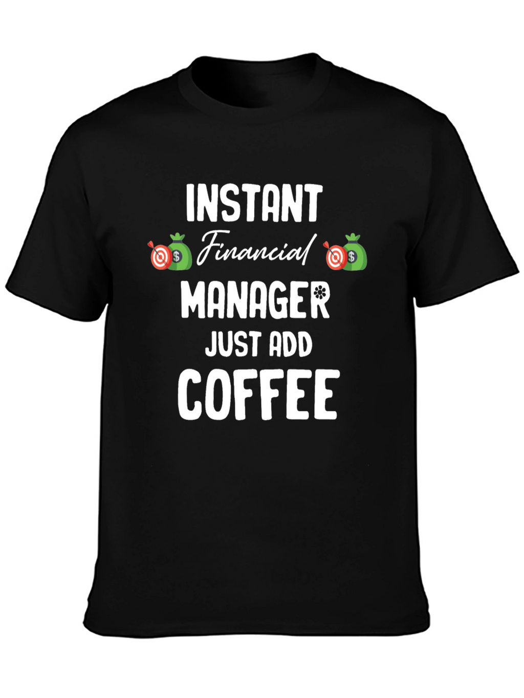 Instant Financial Manager T-Shirt - Just Add Coffee