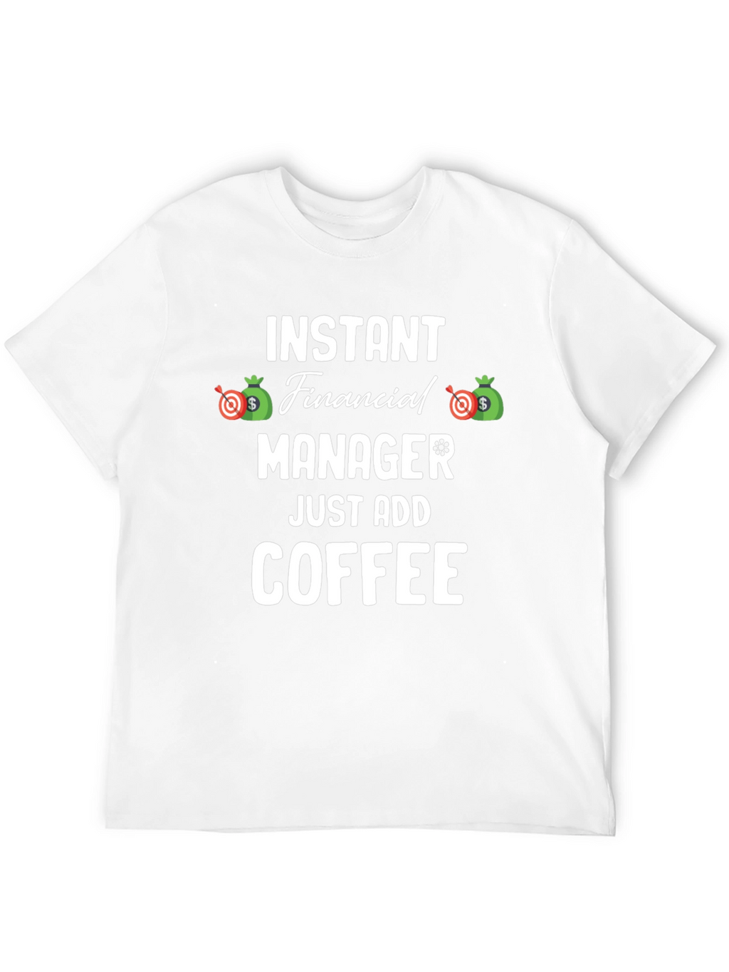 Instant Financial Manager T-Shirt - Just Add Coffee