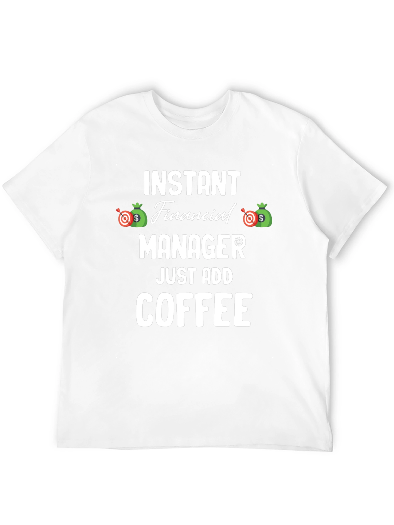 Instant Financial Manager T-Shirt - Just Add Coffee