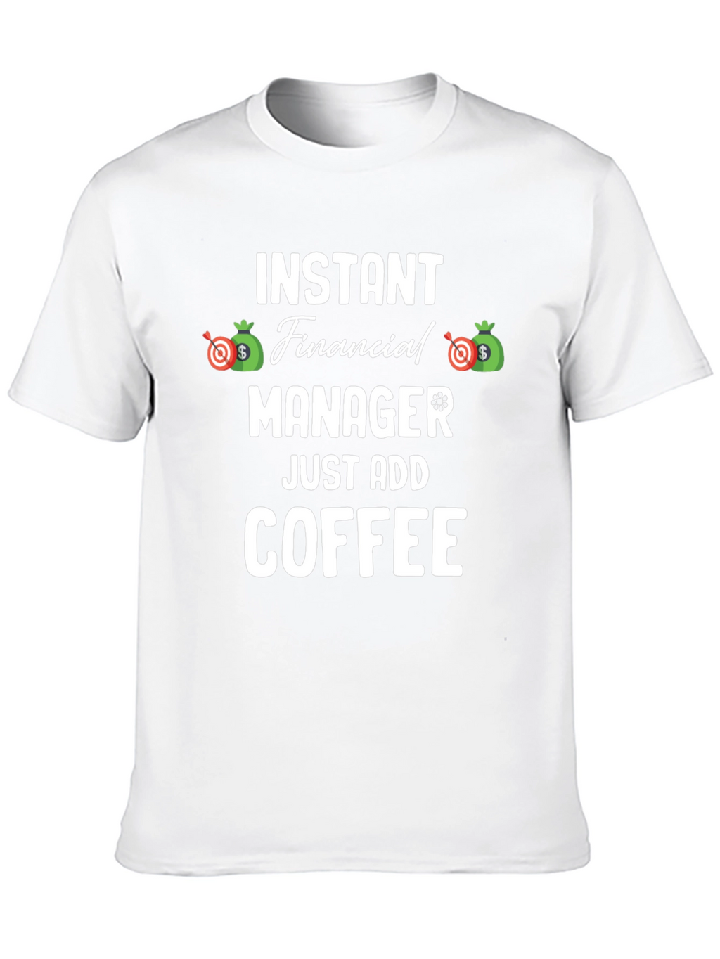 Instant Financial Manager T-Shirt - Just Add Coffee