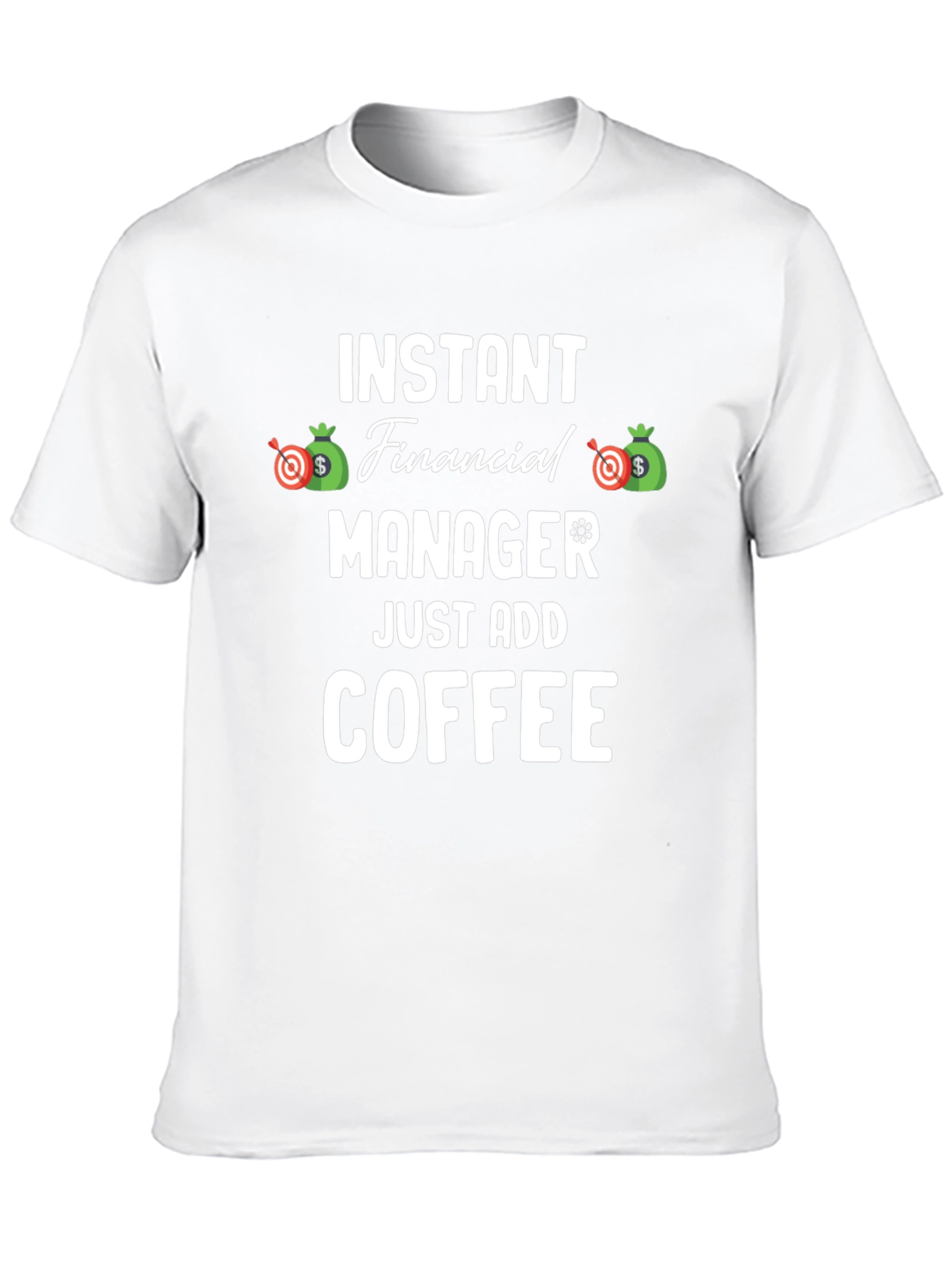 Instant Financial Manager T-Shirt - Just Add Coffee