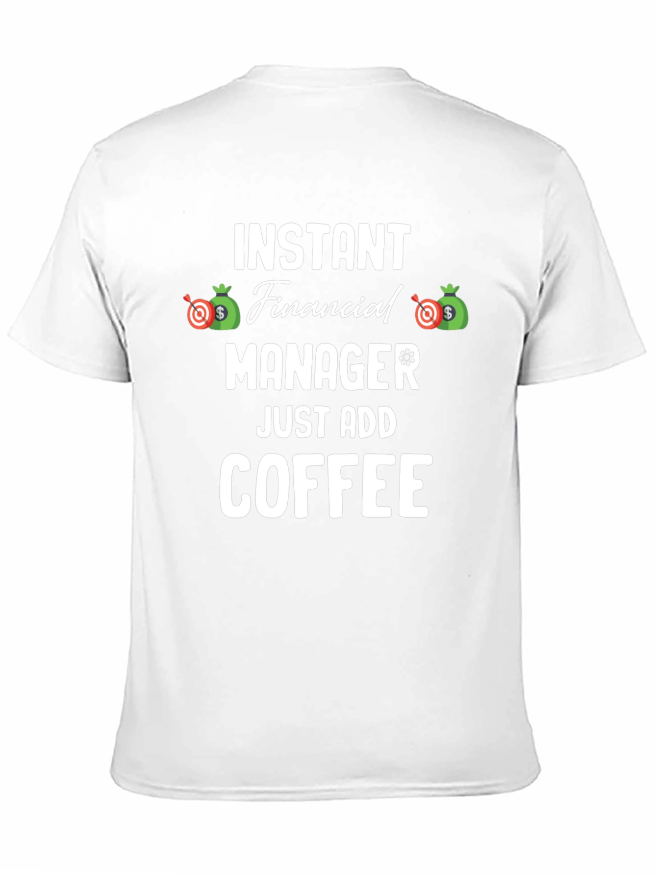 Instant Financial Manager T-Shirt - Just Add Coffee