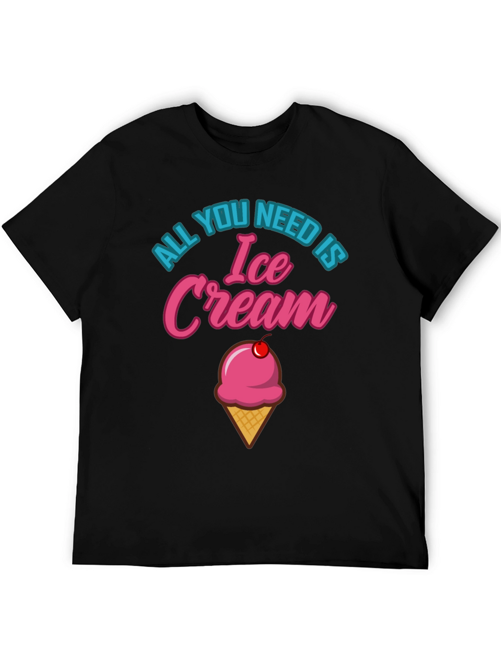 All You Need is Ice Cream Graphic T-Shirt