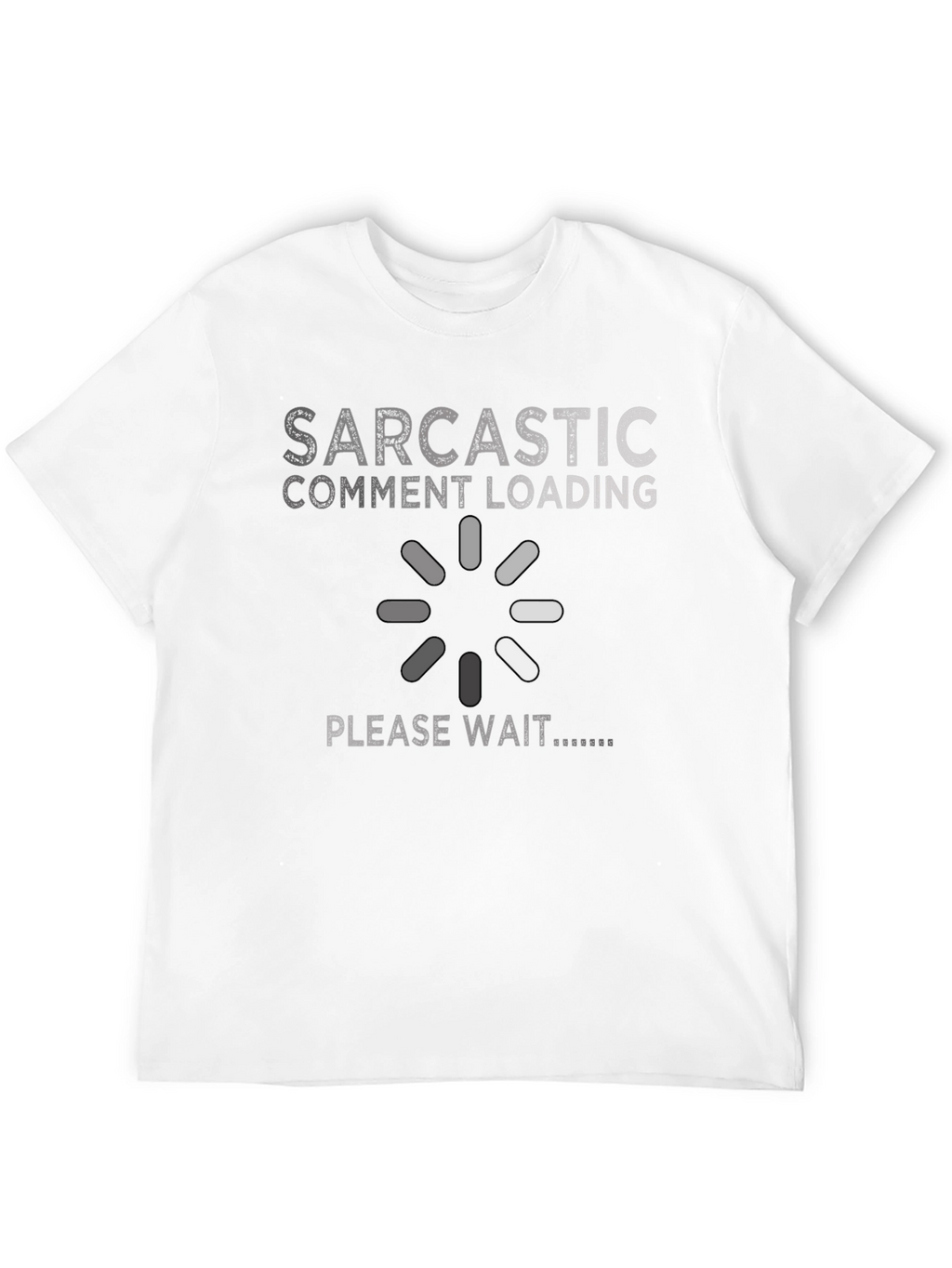 Sarcastic Comment Loading Graphic Novelty T-Shirt