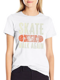Skate Til We Cant Walk Again Black T-Shirt