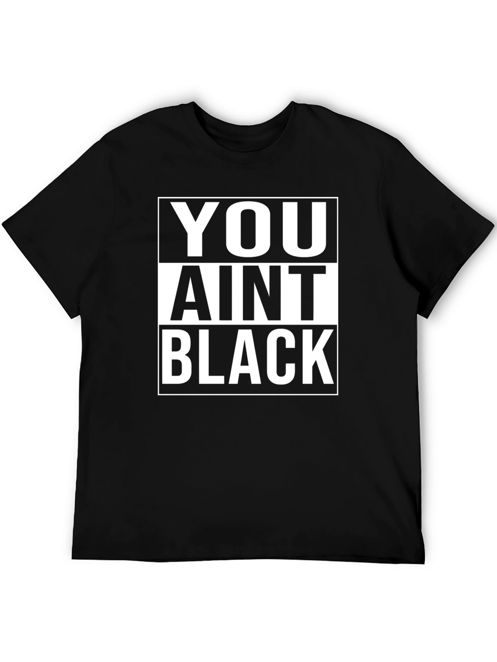You Aint Black T-Shirt