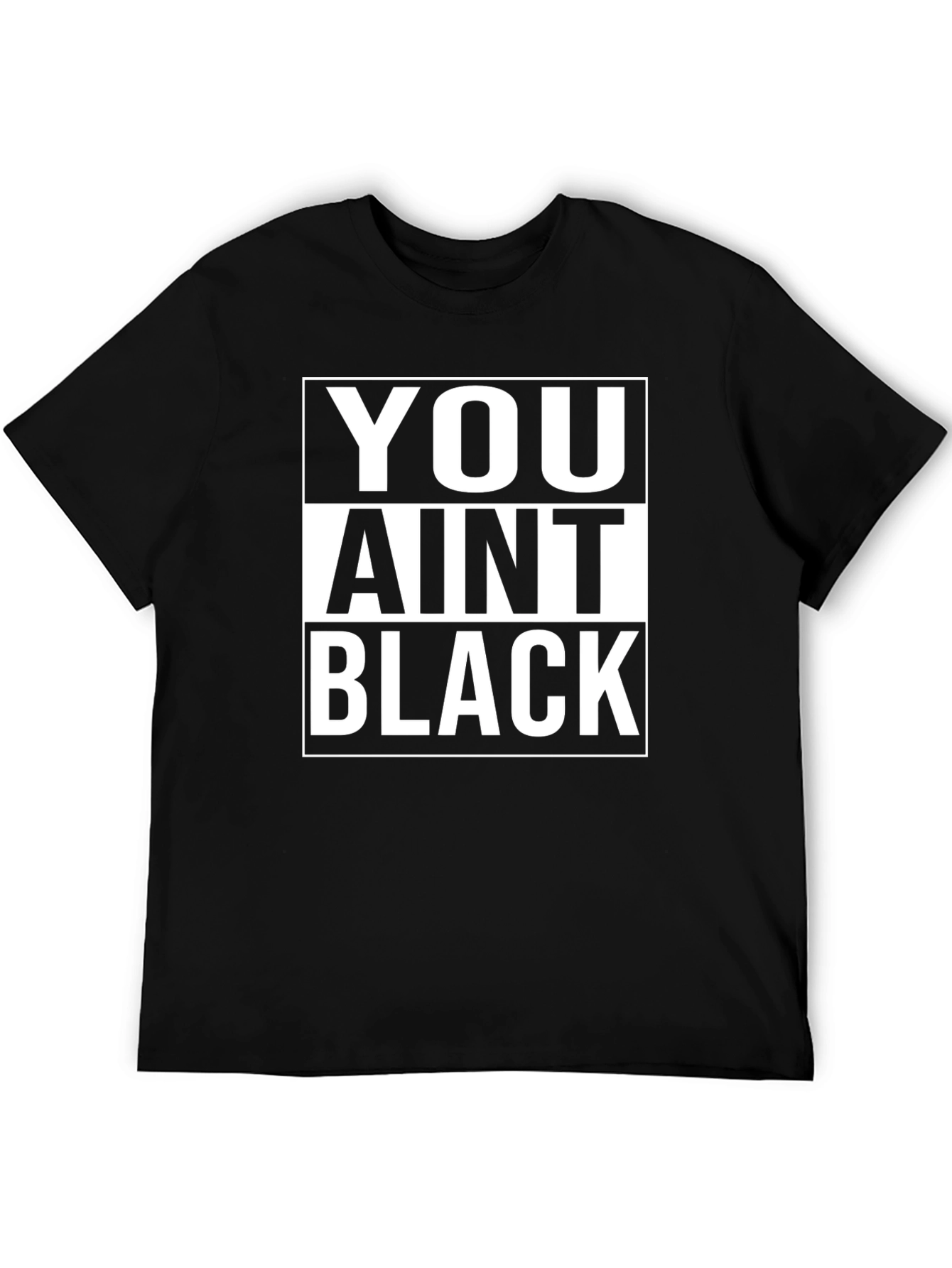 You Aint Black T-Shirt
