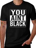 You Aint Black T-Shirt