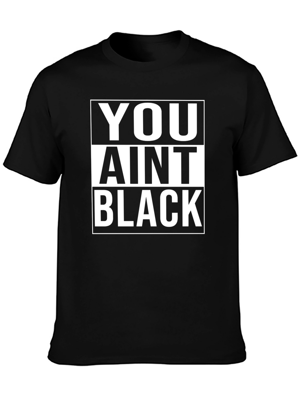 You Aint Black T-Shirt