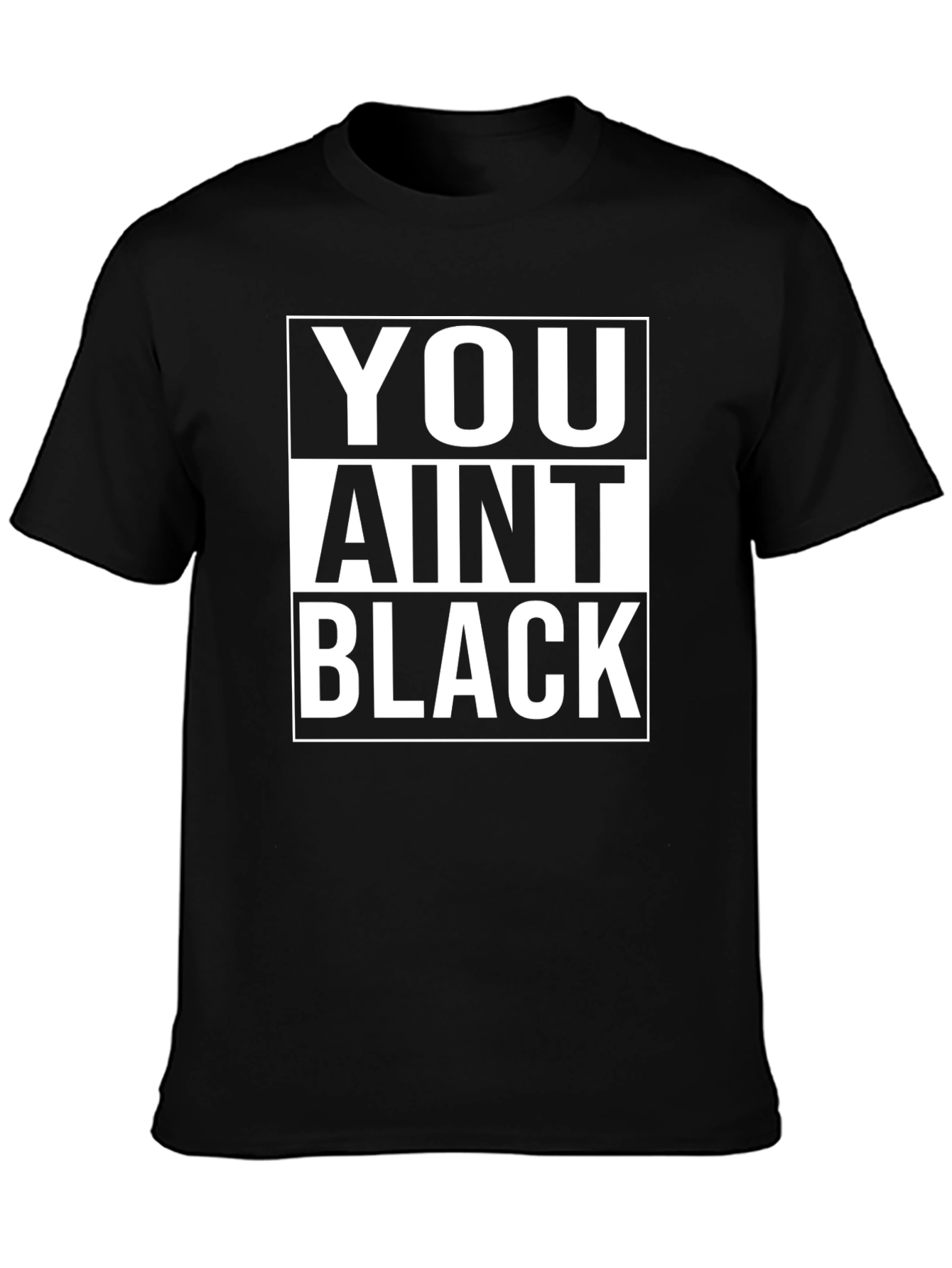 You Aint Black T-Shirt