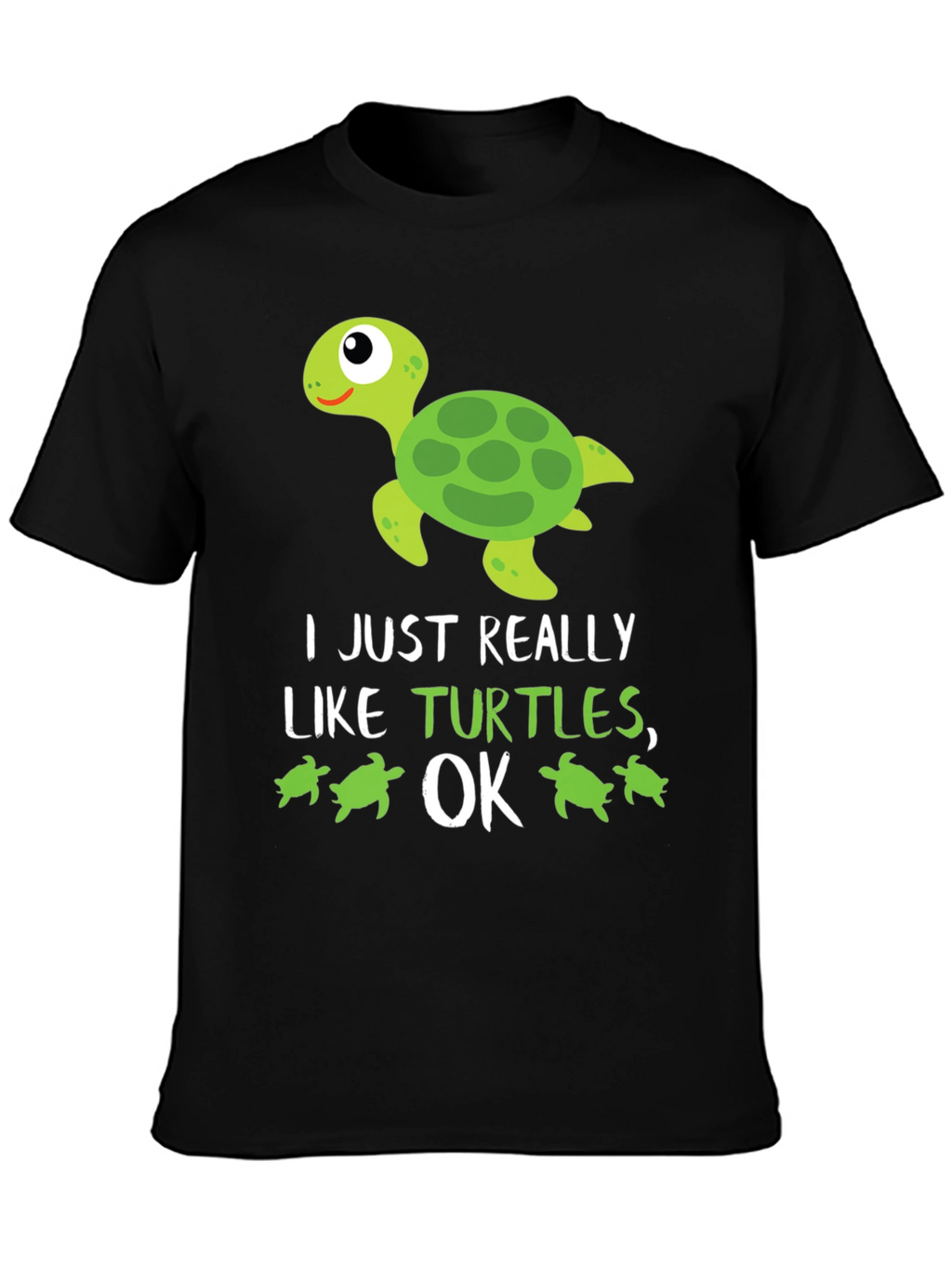 Funny Turtle Lover T-Shirt: I Just Really Like Turtles