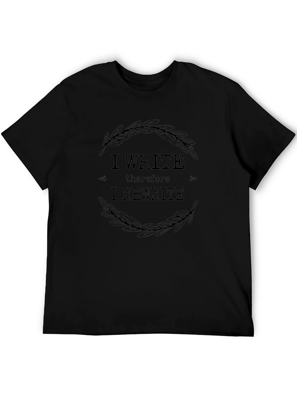 I Write Therefore I Rewrite T-Shirt