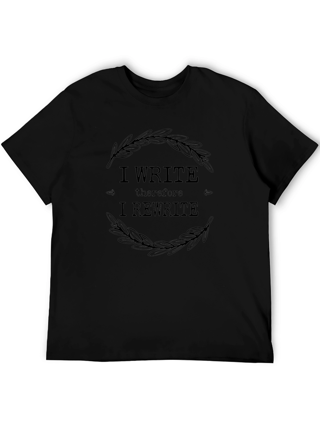 I Write Therefore I Rewrite T-Shirt