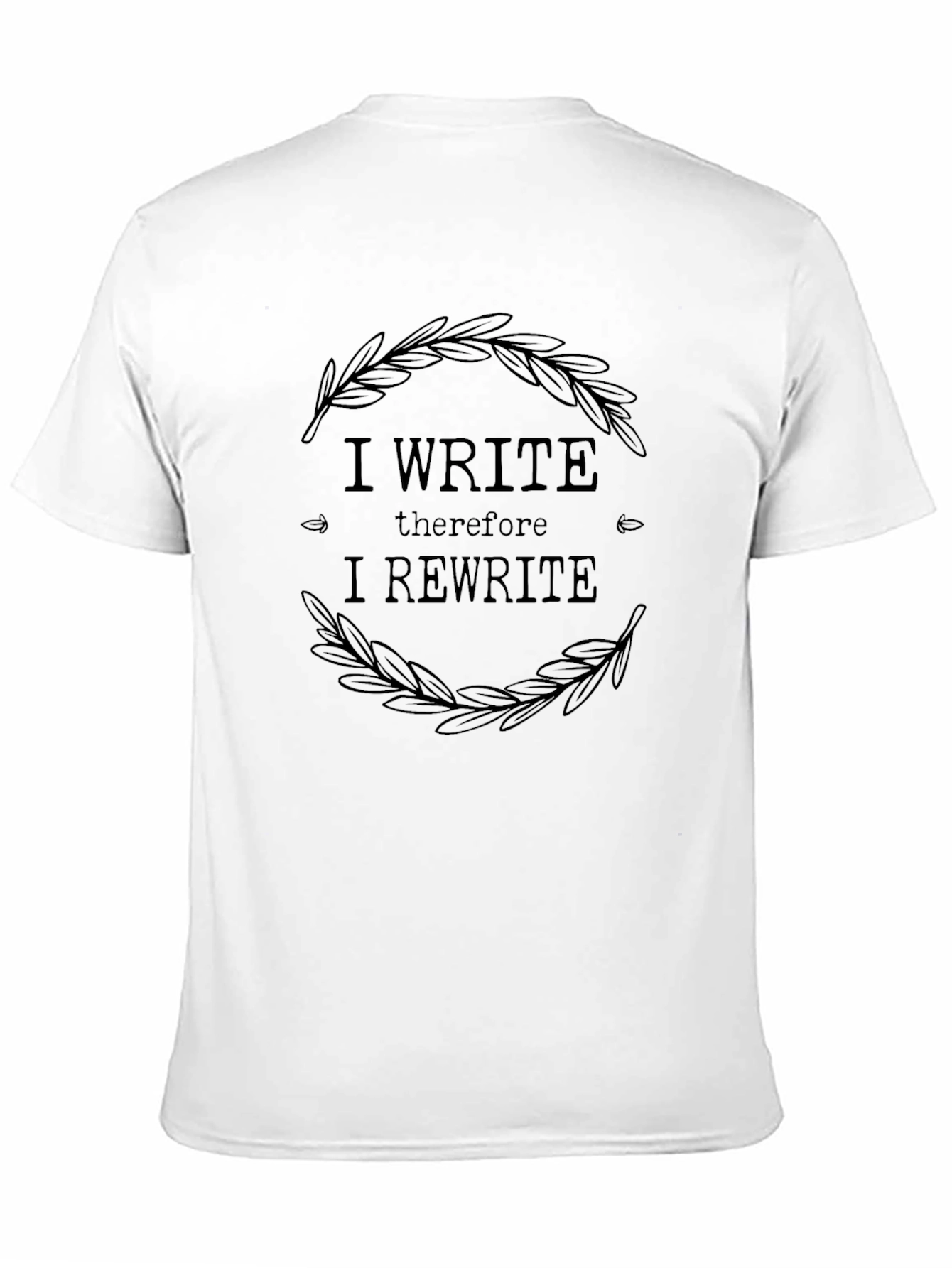 I Write Therefore I Rewrite T-Shirt