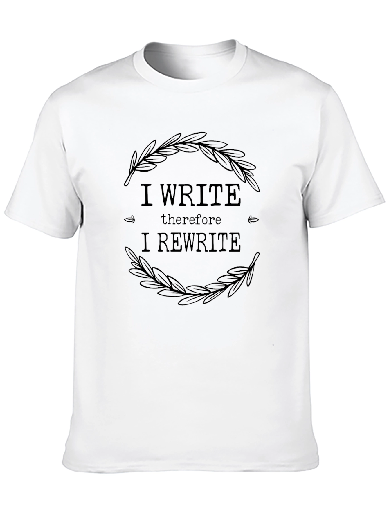 I Write Therefore I Rewrite T-Shirt