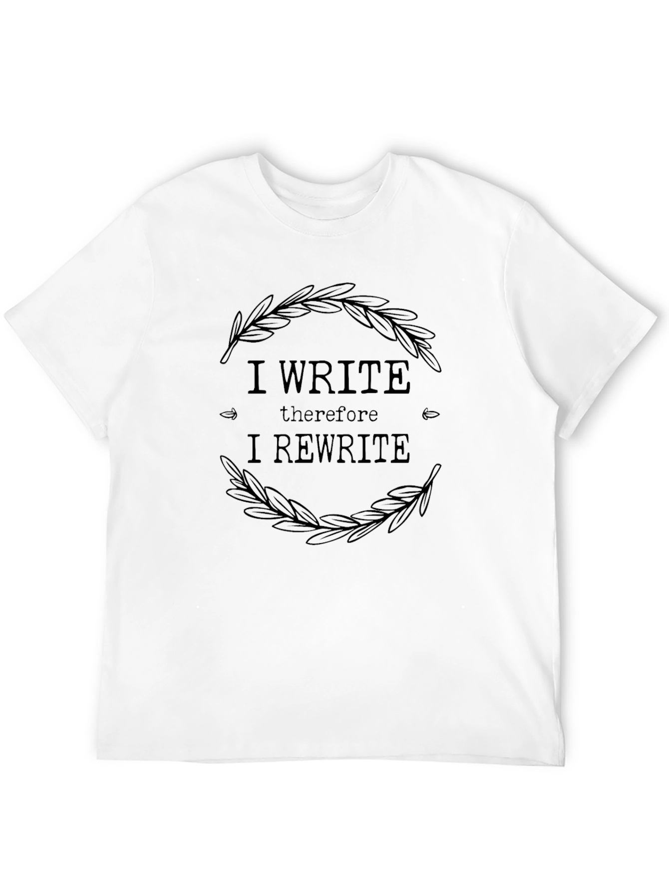 I Write Therefore I Rewrite T-Shirt