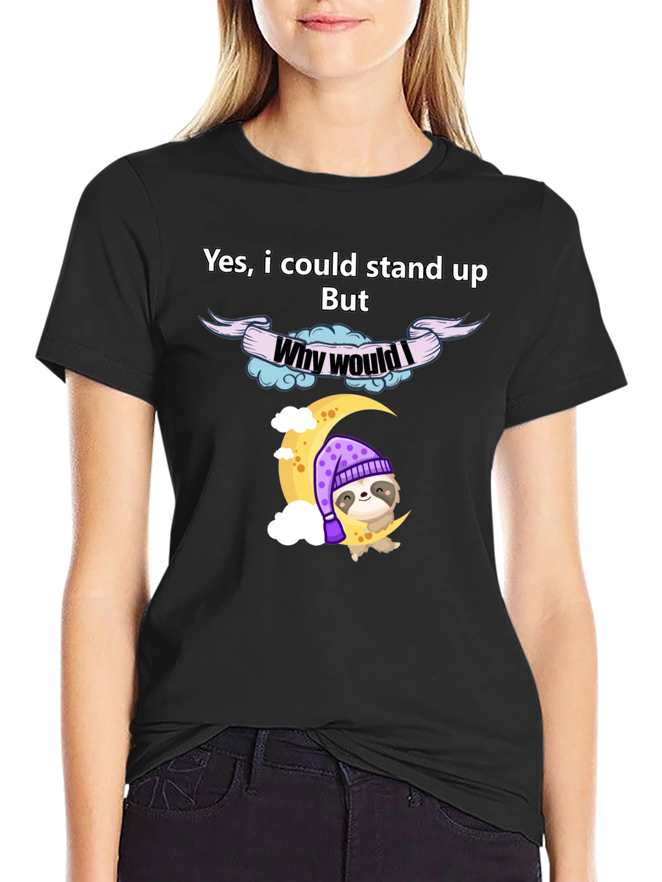 Lazy Sloth T-Shirt - Why Would I Stand Up Funny Tee