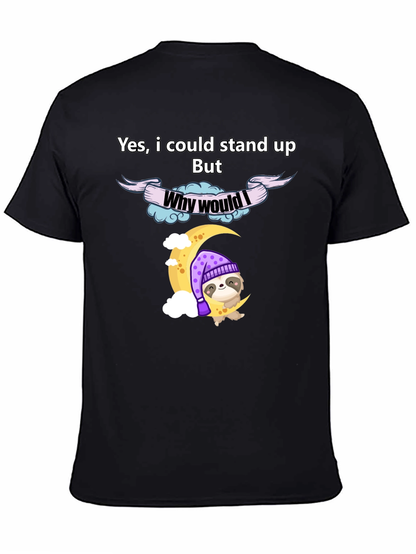 Lazy Sloth T-Shirt - Why Would I Stand Up Funny Tee