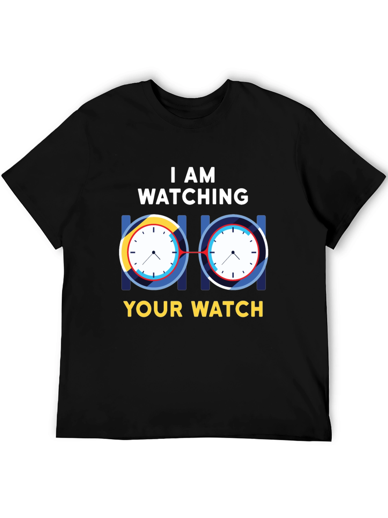 I Am Watching Your Watch Graphic T-Shirt