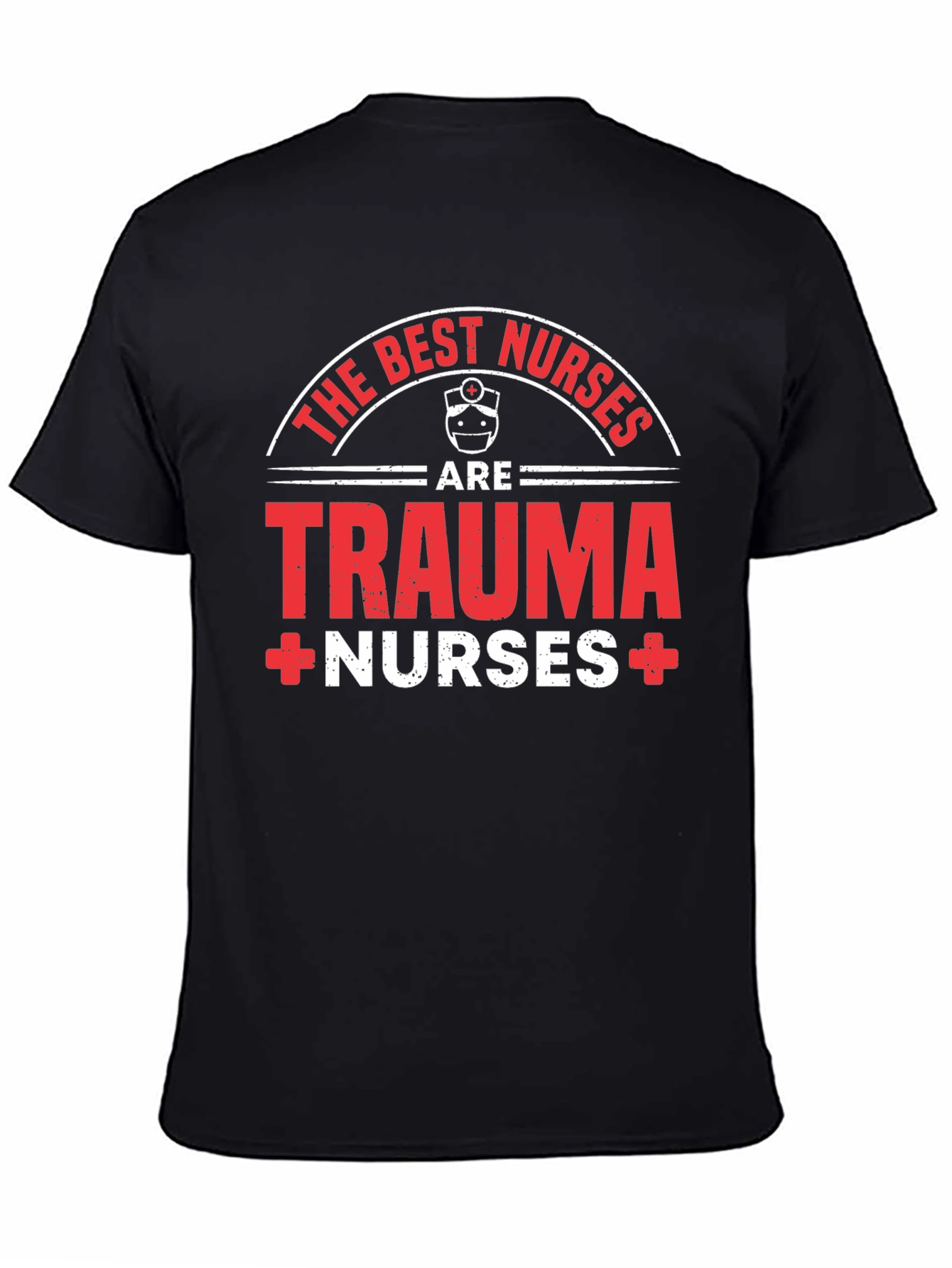 Trauma Nurse T-Shirt - The Best Nurses