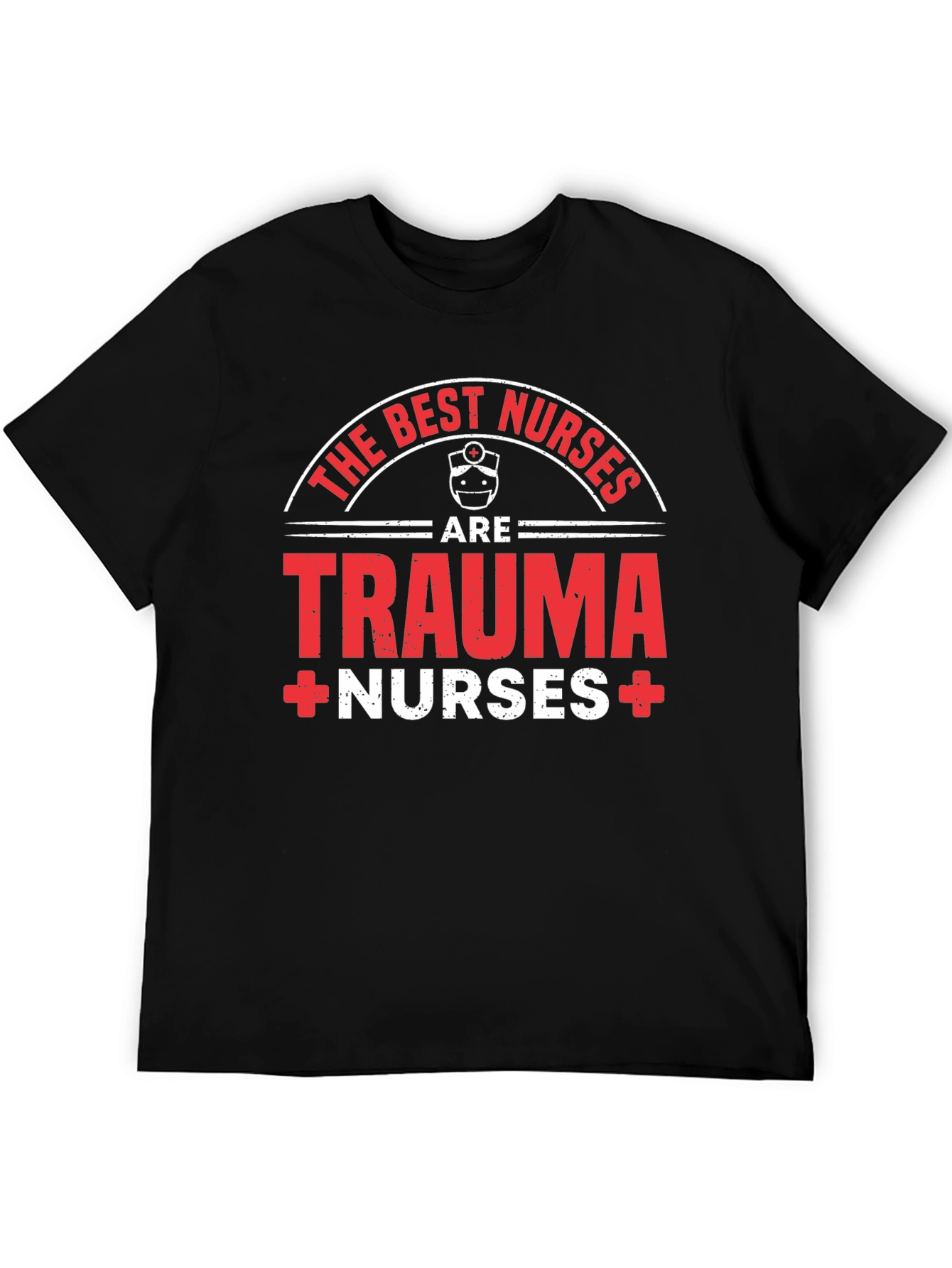 Trauma Nurse T-Shirt - The Best Nurses