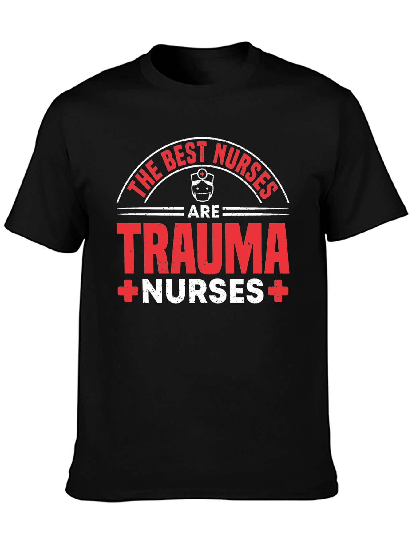 Trauma Nurse T-Shirt - The Best Nurses