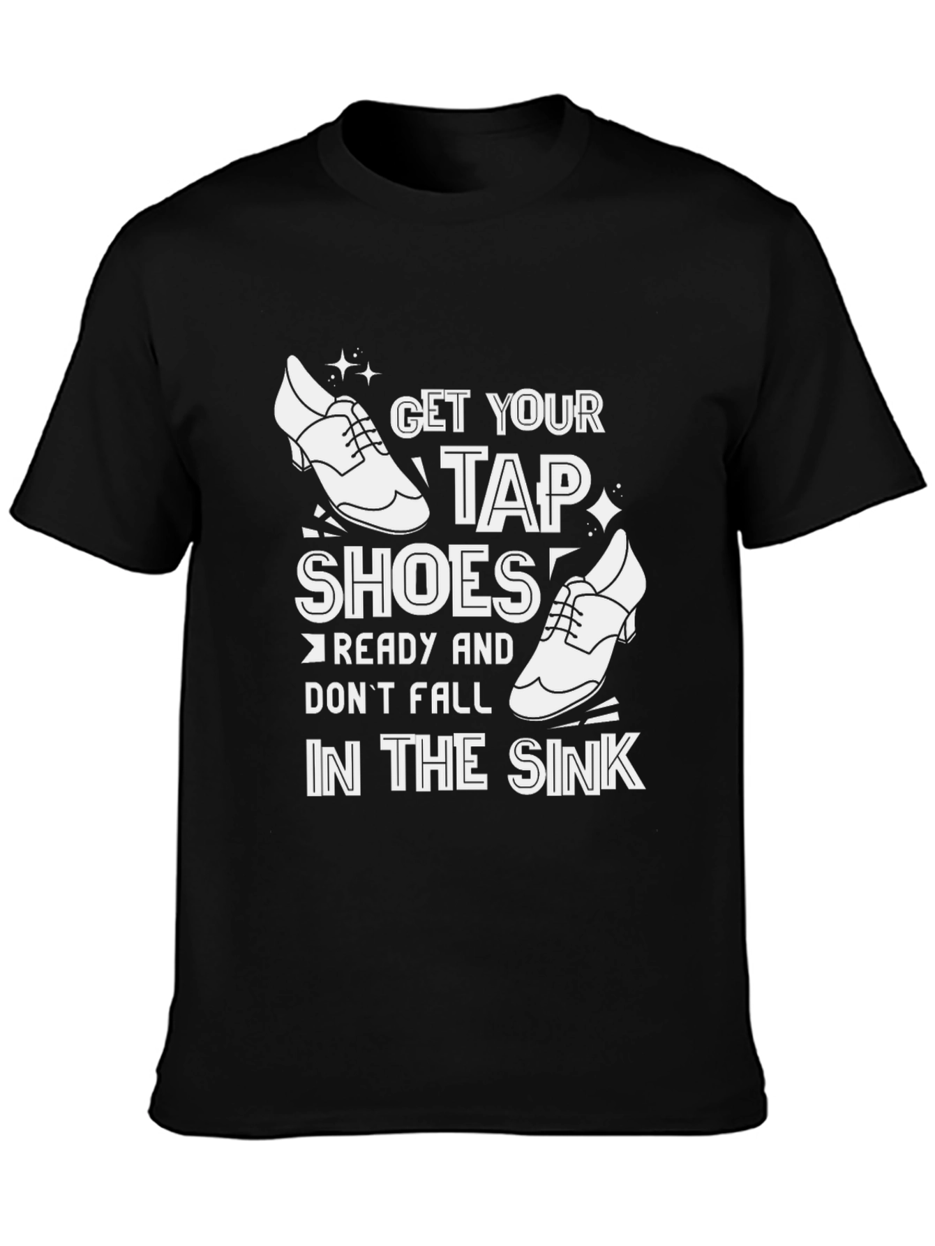 Get Your Tap Shoes Ready T-Shirt
