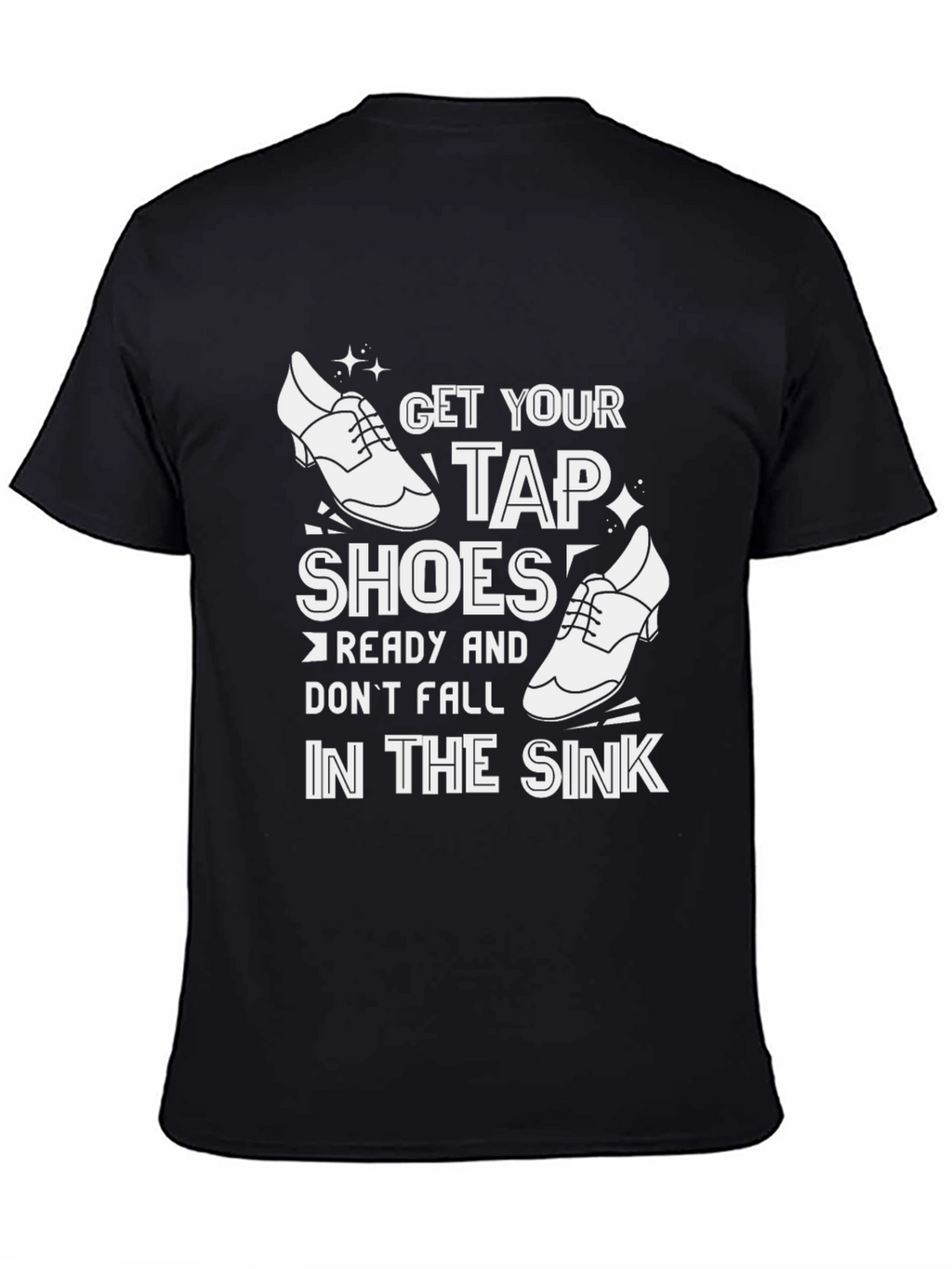 Get Your Tap Shoes Ready T-Shirt
