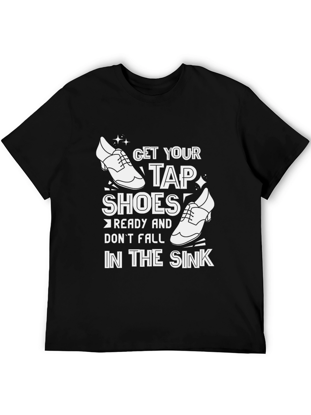 Get Your Tap Shoes Ready T-Shirt