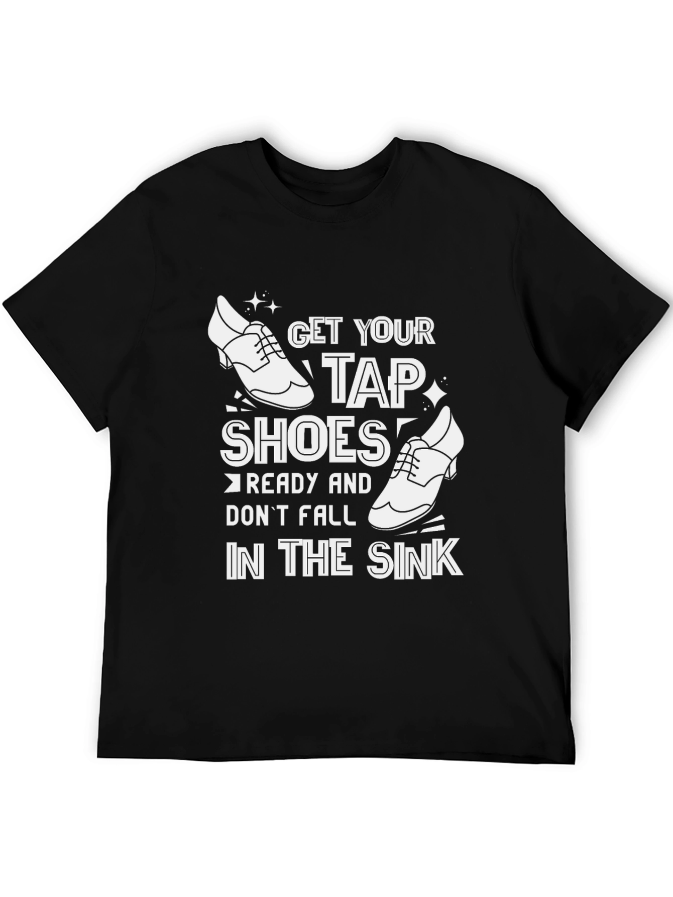 Get Your Tap Shoes Ready T-Shirt
