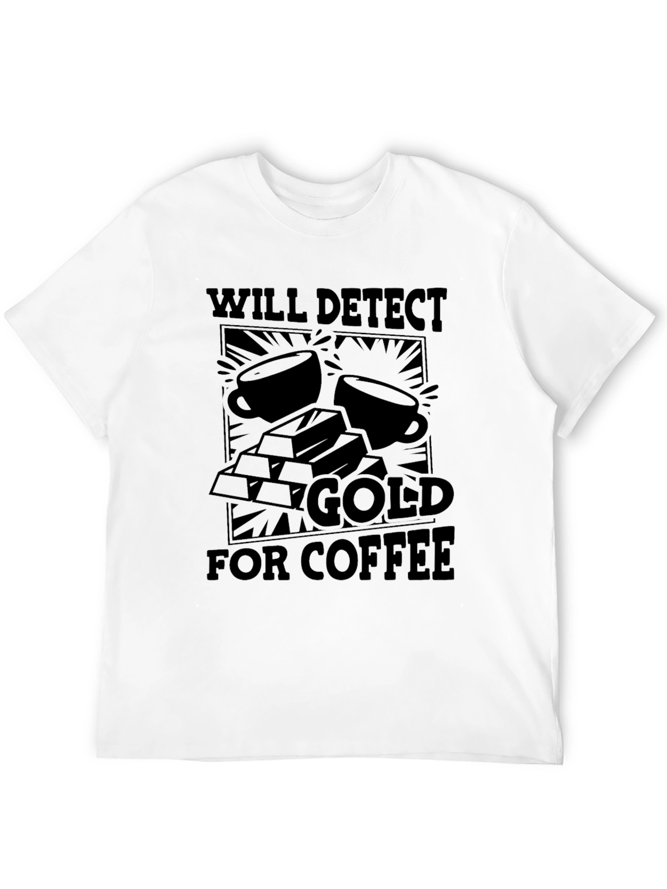 Gold for Coffee T-Shirt - Detector Humor Tee