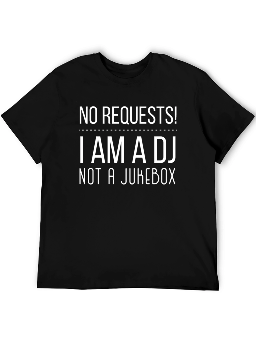 DJ Humor Tee: No Requests Im a DJ