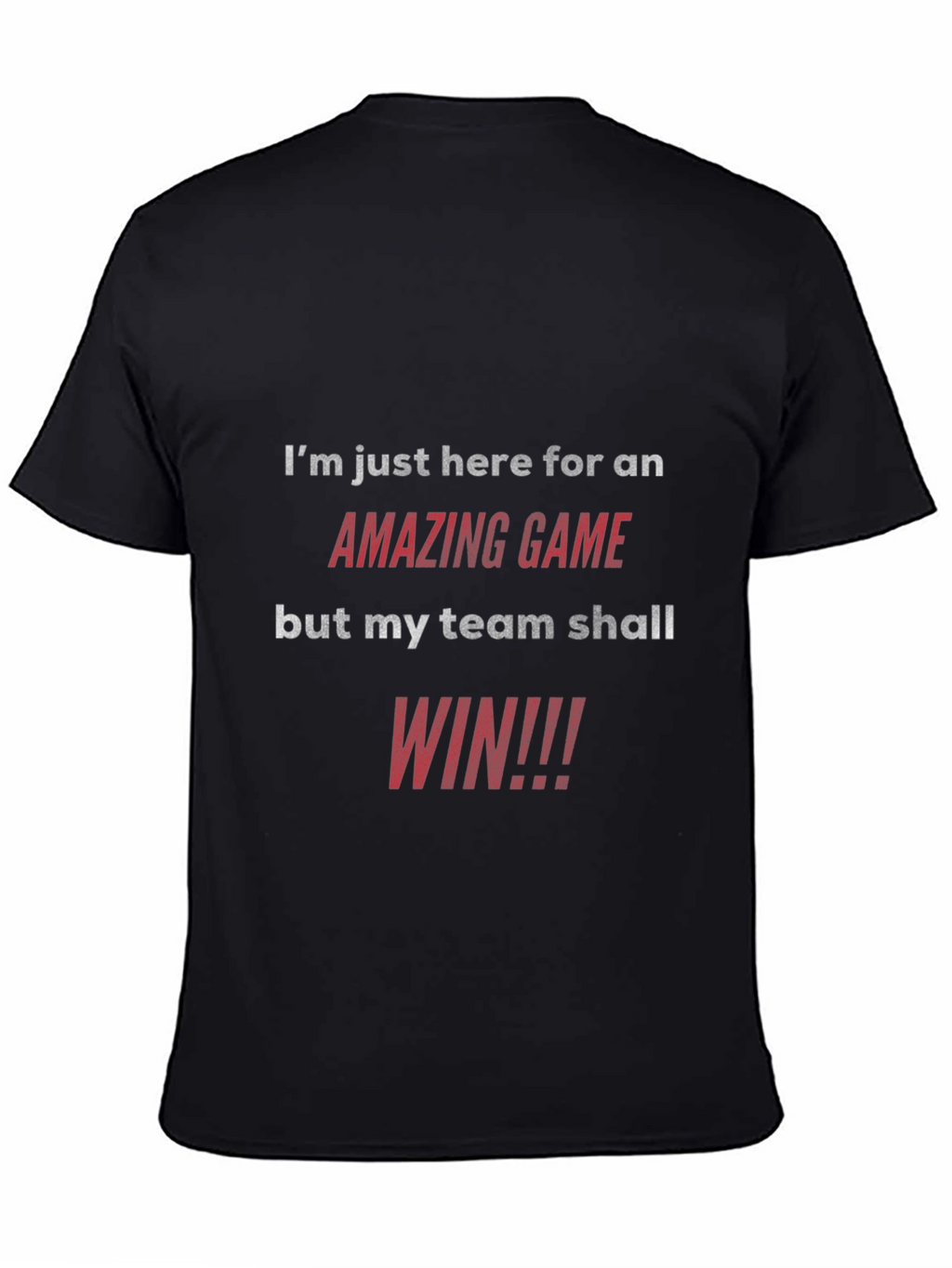 Amazing Game T-Shirt: My Team Shall Win!