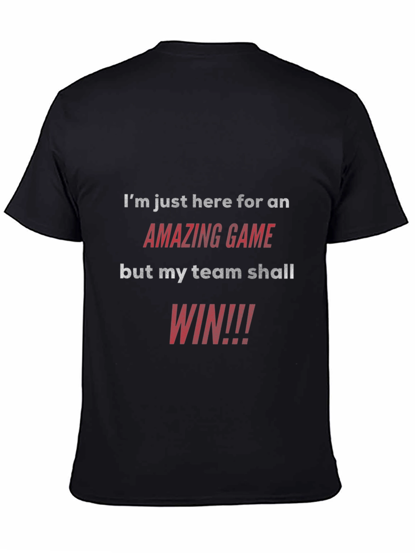 Amazing Game T-Shirt: My Team Shall Win!