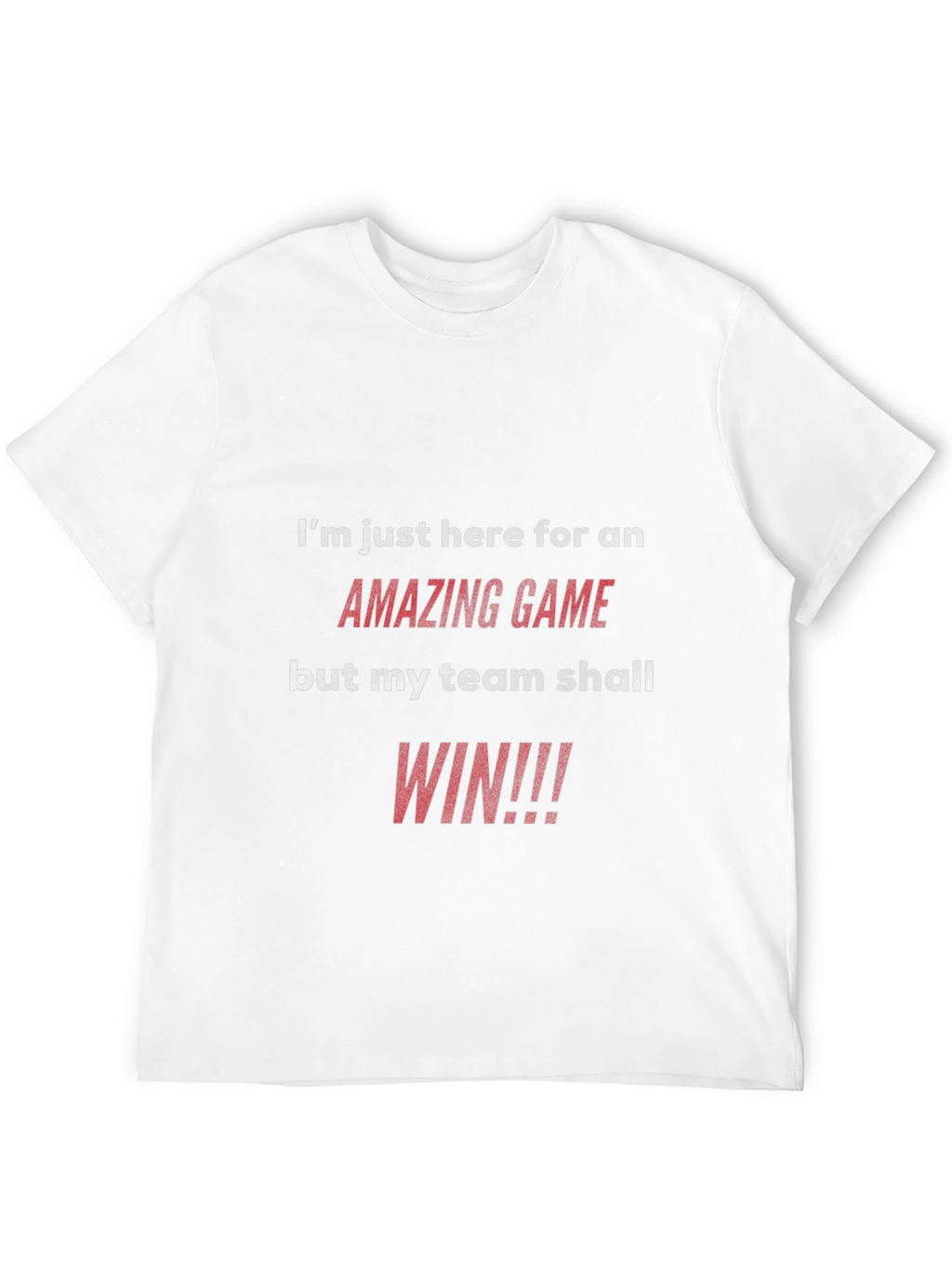 Amazing Game T-Shirt: My Team Shall Win!